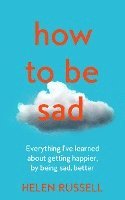 bokomslag How To Be Sad