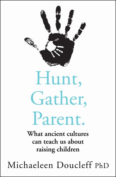 Michaeleen Doucleff - Hunt, Gather, Parent, Häftad