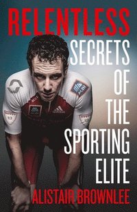 bokomslag Relentless: Secrets of the Sporting Elite