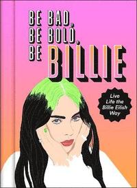 bokomslag Be Bad, Be Bold, Be Billie