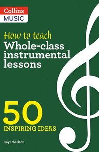 bokomslag How to Teach Whole-Class Instrumental Lessons