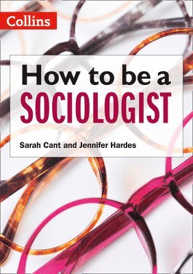How to be a Sociologist: An Introduction to A Level Sociology 1