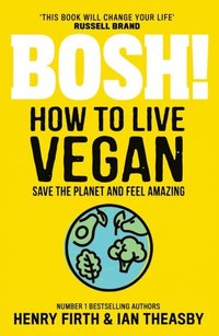 bokomslag BOSH! How to Live Vegan