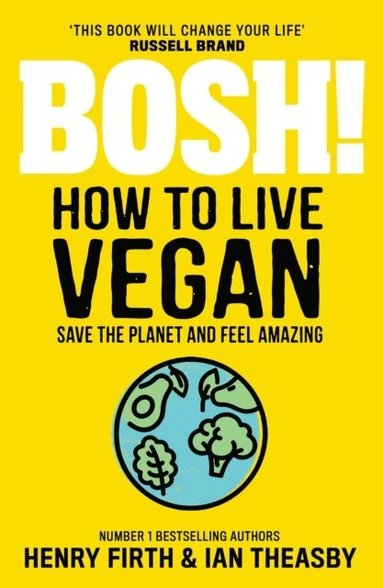 Henry Firth, Ian Theasby - BOSH! How to Live Vegan, Häftad