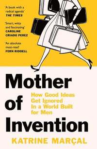 bokomslag Mother of Invention: How Good Ideas Get Ignored in a World Built for Men