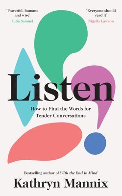 Kathryn Mannix - Listen, Inbunden