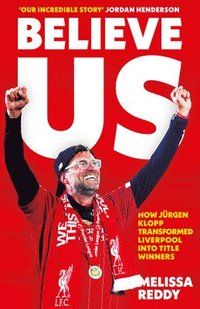 bokomslag Believe Us: How Jurgen Klopp transformed Liverpool into title winners