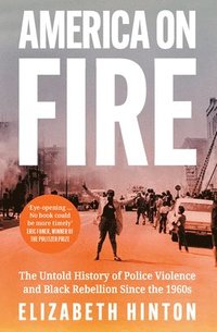 bokomslag America on Fire: The Untold History of Police Violence and Black Rebellion Since the 1960s