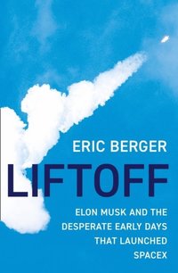 bokomslag Liftoff: Elon Musk and the Desperate Early Days That Launched SpaceX