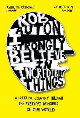 Rob Auton - I Strongly Believe in Incredible Things, Inbunden