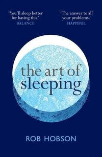 bokomslag The Art of Sleeping: the secret to sleeping better at night for a happier, calmer more successful day