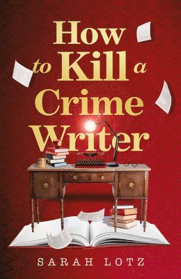 Sarah Lotz - How to Kill a Crime Writer, Häftad