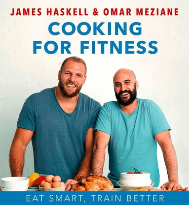 James Haskell, Omar Meziane - Cooking for Fitness, Inbunden