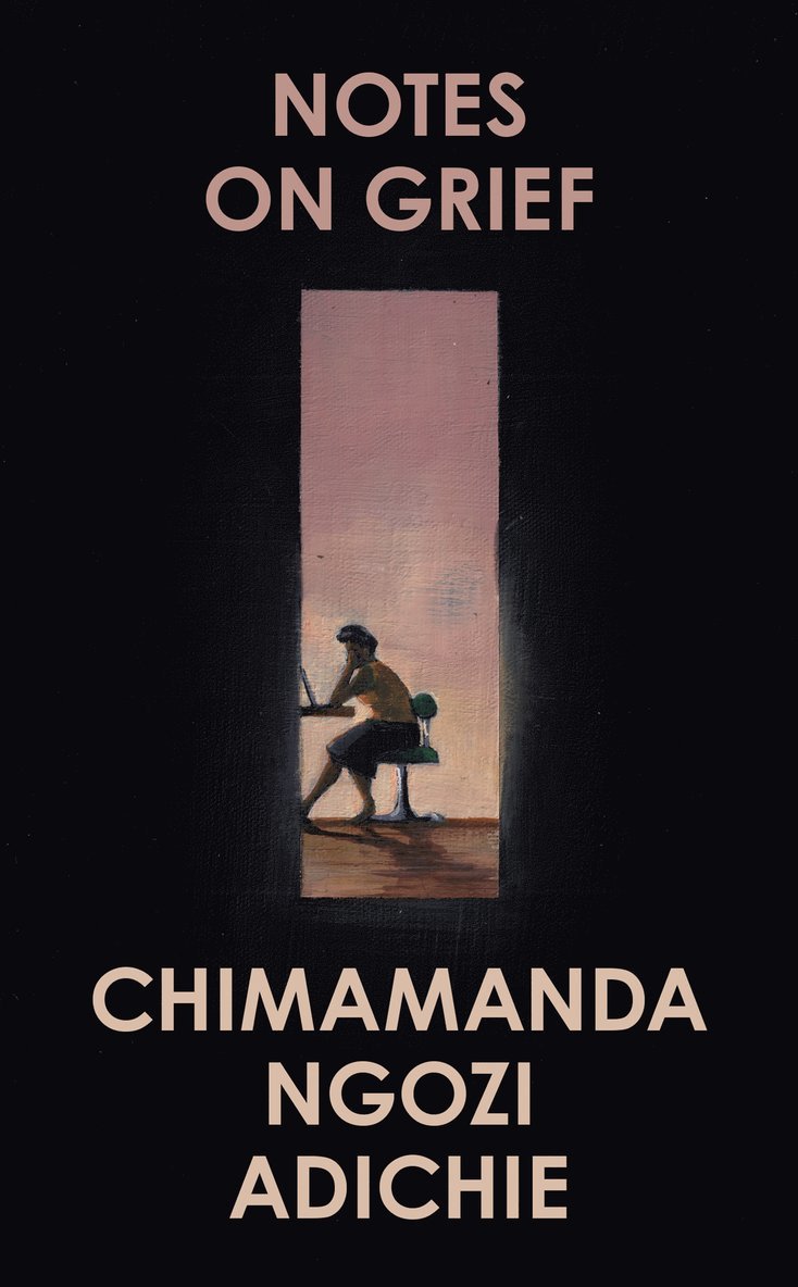 Chimamanda Ngozi Adichie, Chimamanda Ngozi Adichie - Notes on Grief, Inbunden