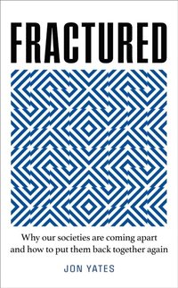 bokomslag Fractured: Why our societies are coming apart and how we put them back together again