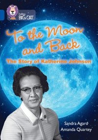 bokomslag To the Moon and Back: The Story of Katherine Johnson