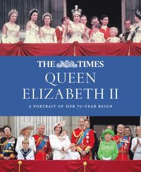 bokomslag Times Queen Elizabeth II,The:A Portrait of Her 70-Year Reign