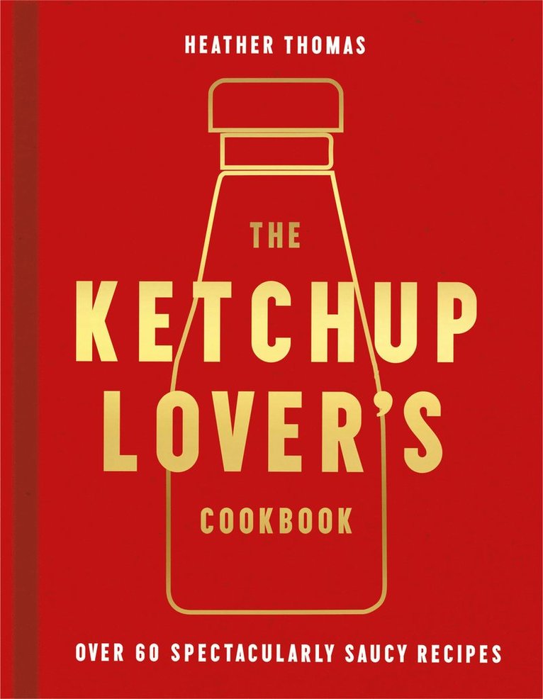 Heather Thomas - Ketchup Lover’s Cookbook, Inbunden