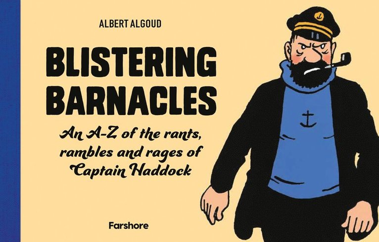 Albert Algoud - Blistering Barnacles: An A-Z of The Rants, Rambles and Rages of Captain Haddock, Inbunden