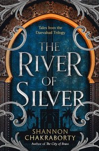 bokomslag The River of Silver: Tales from the Daevabad Trilogy (The Daevabad Trilogy, Book 4)