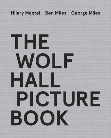 Hilary Mantel, Ben Miles, George Miles - Wolf Hall Picture Book, Inbunden
