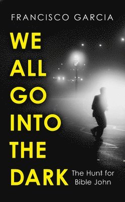 Francisco Garcia - We All Go Into the Dark, Inbunden