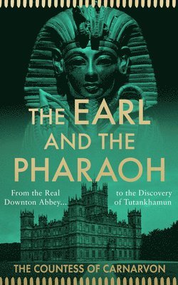 The Countess of Carnarvon, The Countess Of Carnarvon - Earl and the Pharaoh, Inbunden