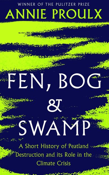 Annie Proulx - Fen, Bog and Swamp, Inbunden