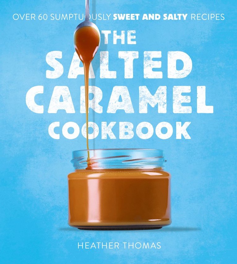 Heather Thomas - Salted Caramel Cookbook, Inbunden