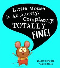 bokomslag Little Mouse is Absolutely, Completely, Totally Fine!
