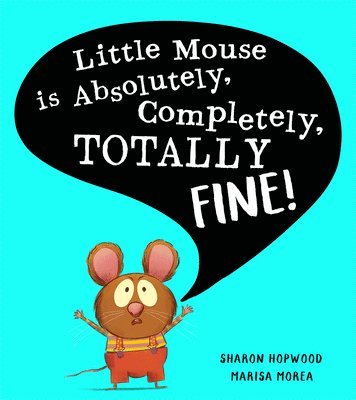 bokomslag Little Mouse is Absolutely, Completely, Totally Fine!