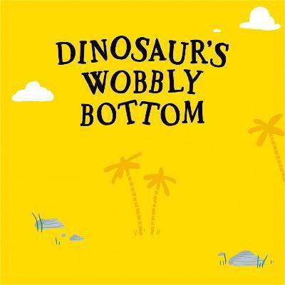 Dinosaurs Wobbly Bottom 1