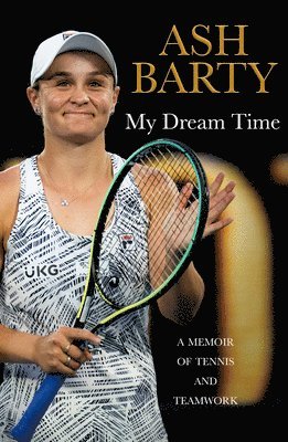 Ash Barty - My Dream Time, Inbunden