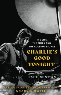 bokomslag Charlie's Good Tonight: The Authorised Biography of Charlie Watts