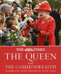 bokomslag The Times the Queen and the Commonwealth: Celebrating Seven Decades of Royal State Visits