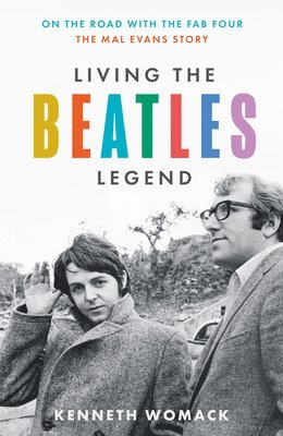 Kenneth Womack - LIVING BEATLES LEGEND HB : On the Road with the Fab Four - The Mal Evans Story, Inbunden