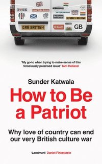 bokomslag HOW TO BE PATRIOT HB : Why love of country can end our very British culture war