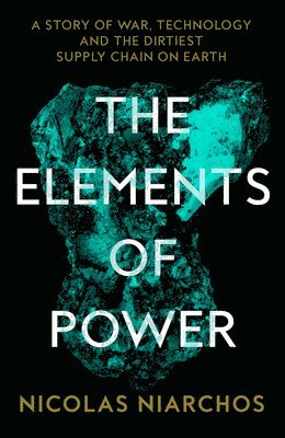 Nicolas Niarchos - The Elements of Power, Häftad