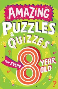 bokomslag Amazing Puzzles and Quizzes for Every 8 Year Old