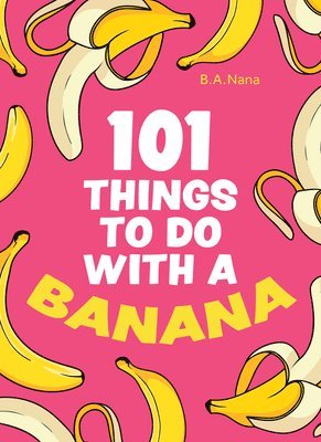 101 Things to Do With a Banana 1