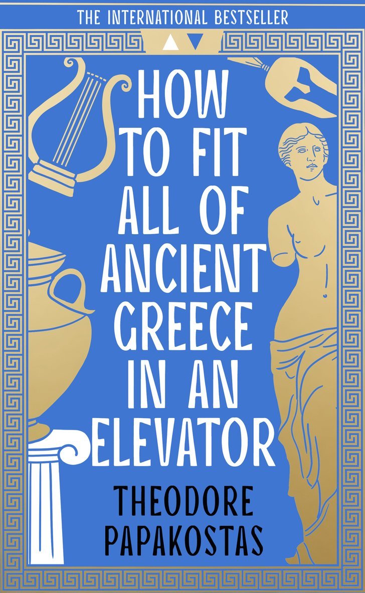 Theodore Papakostas - How to Fit All of Ancient Greece in an Elevator, Inbunden