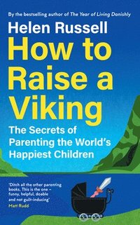 bokomslag How to Raise a Viking: The Secrets of Parenting the World's Happiest Children