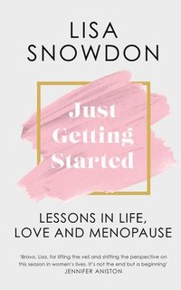 bokomslag JUST GETTING STARTED HB : Lessons in life, love and menopause