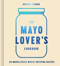 bokomslag The Mayo Lovers Cookbook