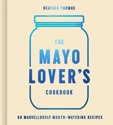 Heather Thomas - Mayo Lover’s Cookbook, Inbunden