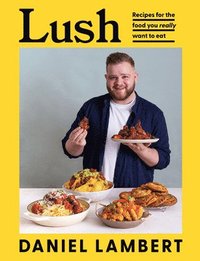 bokomslag Lush: Recipes for the Food You Really Want to Eat