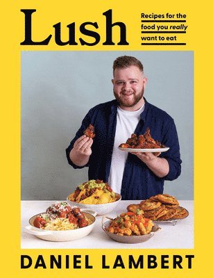 bokomslag Lush: Recipes for the Food You Really Want to Eat
