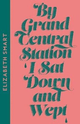Elizabeth Smart - By Grand Central Station I Sat Down and Wept, Häftad