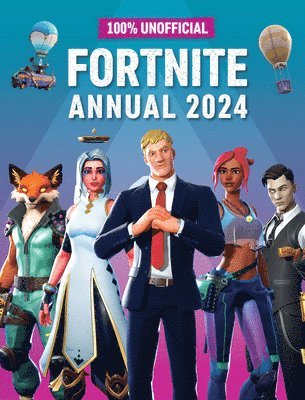 100% Unofficial: 100% Unofficial Fortnite Annual 2024
