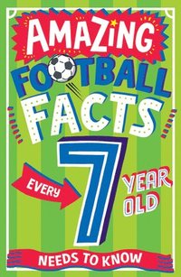 bokomslag AMAZING FOOTBALL FACTS EVERY 7 YEAR OLD NEEDS TO KNOW